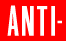 ANTI-